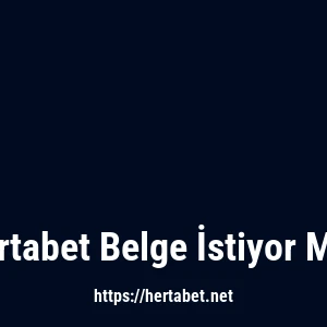 Hertabet Belge İstiyor Mu?