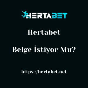 Hertabet Belge İstiyor Mu?