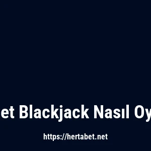 Hertabet Blackjack Nasıl Oynanır?