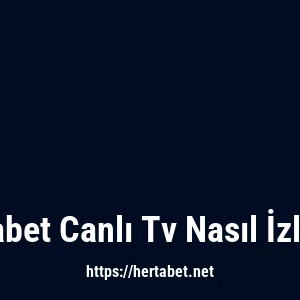 Hertabet Canlı Tv Nasıl İzlenir?