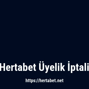 Hertabet Üyelik İptali